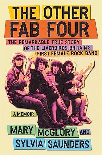 The Other Fab Four: The Remarkable True Story of the Liverbirds, Britain’s First Female Rock Band
