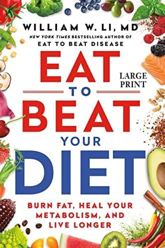 Eat to Beat Your Diet: Burn Fat, Heal Your Metabolism, and Live Longer (Large Print)