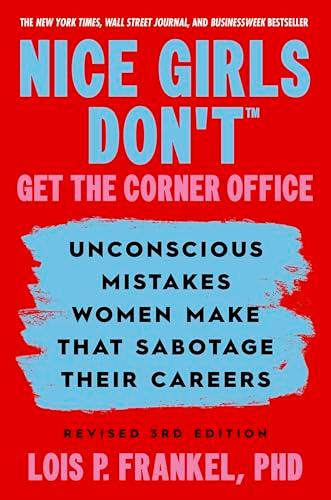 Nice Girls Don't Get the Corner Office: Unconscious Mistakes Women Make that Sabotage their Careers (3rd Edition)