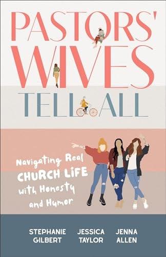 Pastors' Wives Tell All: Navigating Real Church Life With Honesty and Humor