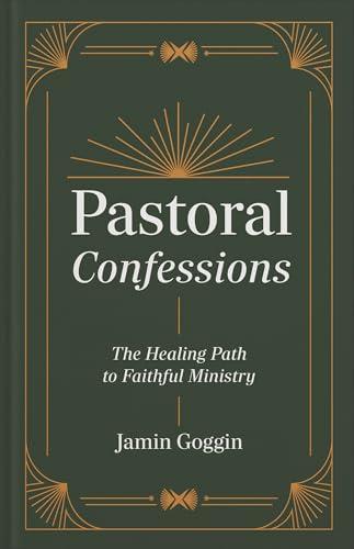 Pastoral Confessions: The Healing Path to Faithful Ministry