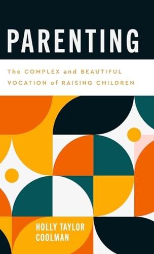 Parenting: The Complex and Beautiful Vocation of Raising Children