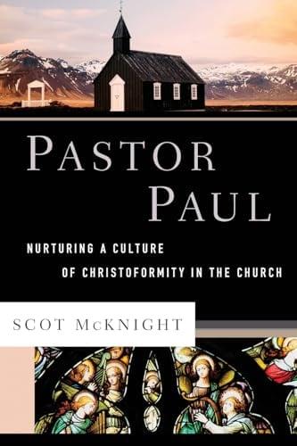 Pastor Paul: Nurturing a Culture of Christoformity in the Church (Theological Explorations for the Church Catholic)
