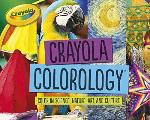Color in Science, Nature, Art, and Culture (Crayola Colorology)