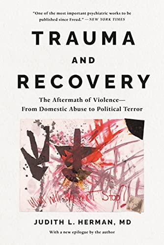 Trauma and Recovery: The Aftermath of Violence—From Domestic Abuse to Political Terror