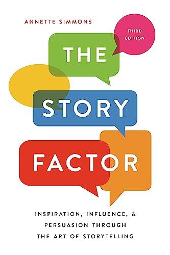 The Story Factor: Inspiration, Influence, and Persuasion Through the Art of Storytelling (3rd Edition)