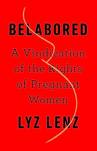 Belabored: A Vindication of the Rights of Pregnant Women