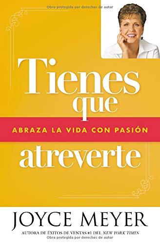 Tienes Que Atreverte: Abraza La Vida Con Pasion