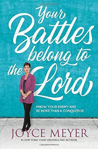 Your Battles Belong to the Lord: Know Your Enemy and Be More Than a Conqueror