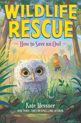 How to Save an Owl (Wildlife Rescue, Bk. 2)