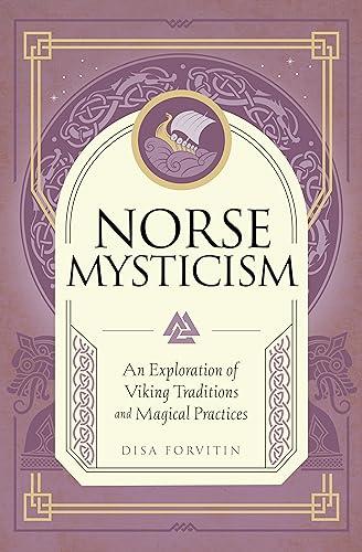 Norse Mysticism: An Exploration of Viking Traditions and Magical Practices