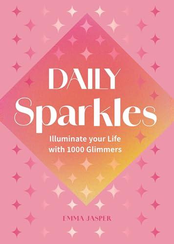 Daily Sparkles: Illuminate Your Life With 1000 Glimmers