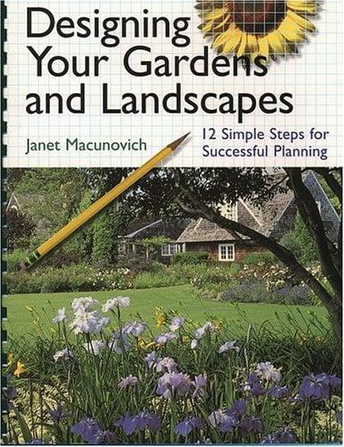 Designing Your Gardens and Landscapes: 12 Simple Steps for Successful Planning