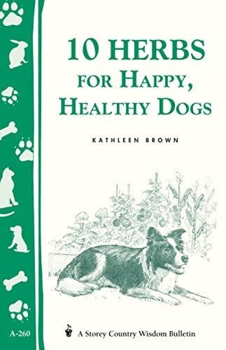 10 Herbs for Happy, Healthy Dogs (Storey's Country Wisdom Bulletin, A-260)