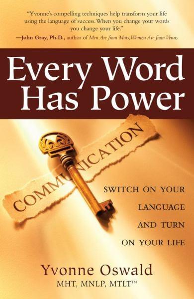 Every Word Has Power: Switch On Your Language and Turn On Your Life