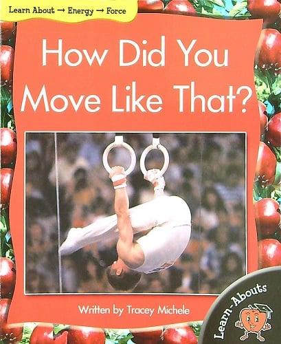 How Did You Move Like That? (Learn About: Energy,  Level 7)
