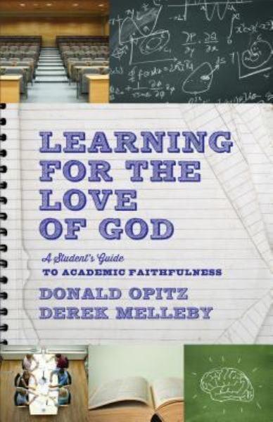 Learning for the Love of God: A Student's Guide to Academic Faithfulness (2nd Edition)