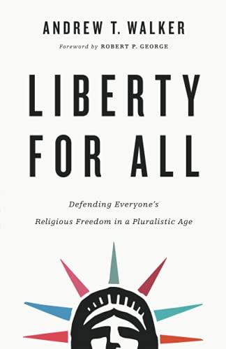 Liberty for All: Defending Everyone's Religious Freedom in a Pluralistic Age