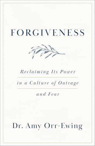 Forgiveness: Reclaiming Its Power in a Culture of Outrage and Fear