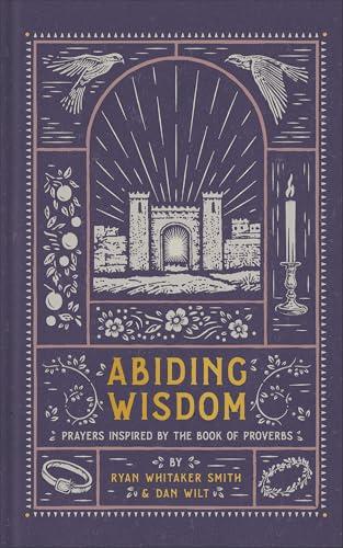 Abiding Wisdom: Prayers Inspired by the Book of Proverbs