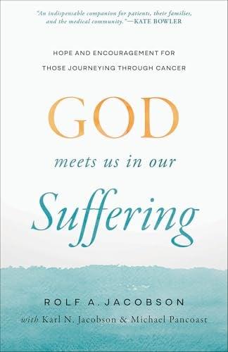 God Meets Us in Our Suffering: Hope and Encouragement for Those Journeying Through Cancer