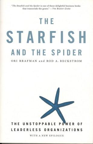 The Starfish and the Spider: The Unstoppable Power of Leaderless Organizations