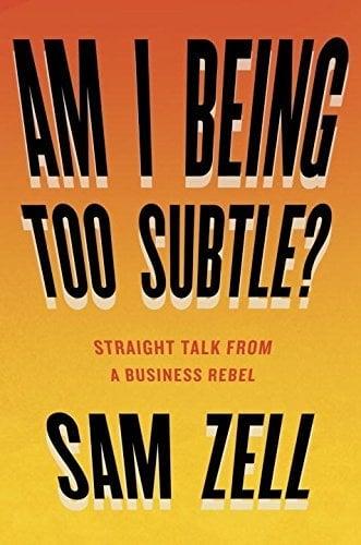 Am I Being Too Subtle?  Straight Talk From a Business Rebel