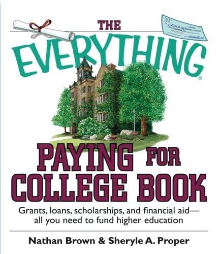 Paying For College Book: Grants, Loans, Scholarships, And Financial Aid -- All You Need To Fund Higher Education (The Everything)