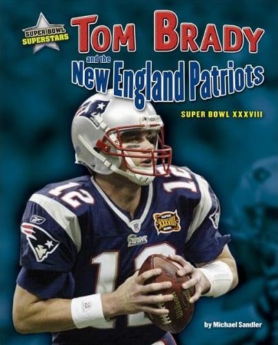 Tom Brady and the New England Patriots: Super Bowl XXXVIII (Super Bowl Superstars)
