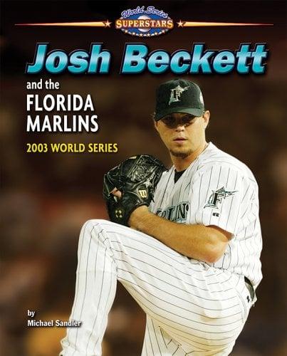 Josh Beckett and the Florida Marlins: 2003 World Series (World Series Superstars)