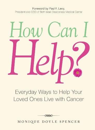 How Can I Help?: Everyday Ways to Help Your Loved Ones Live with Cancer