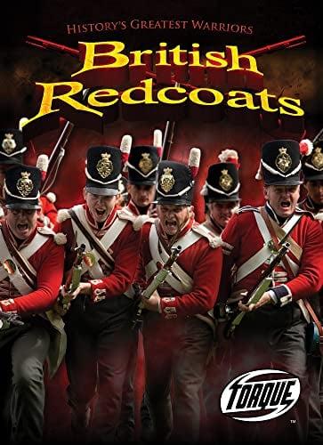 British Redcoats (Torque Books, History's Greatest Warriors)