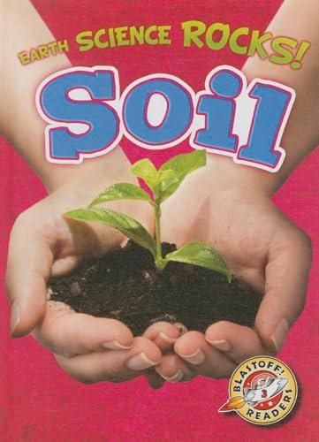 Soil (Earth Science Rocks! Blastoff! Readers, Level 3)