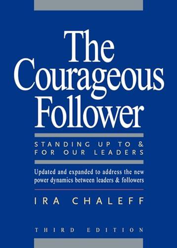 The Courageous Follower: Standing Up to and for Our Leaders (3rd Edition)
