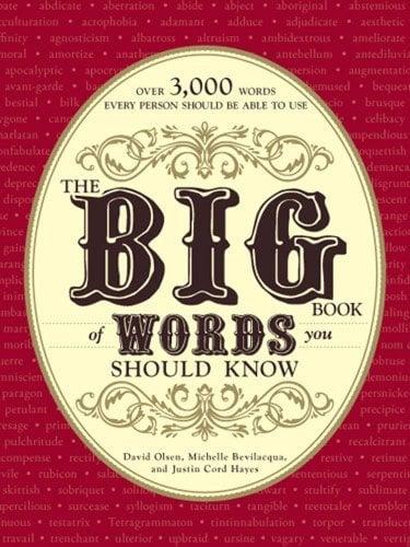 The Big Book of Words You Should Know: Over 3,000 Words Every Person Should be Able to Use (And a few that you probably shouldn't)