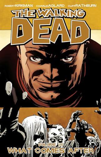 What Comes After (The Walking Dead, Volume 18)