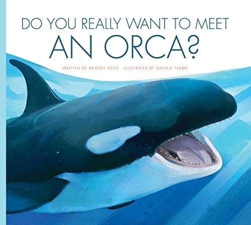 Do You Really Want to Meet an Orca? (Do You Really Want to Meet...)