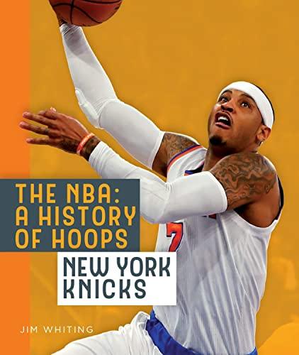 New York Knicks (The NBA: A History of Hoops)