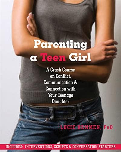 Parenting a Teen Girl: A Crash Course on Conflict, Communication, and Connection With Your Teenage Daughter
