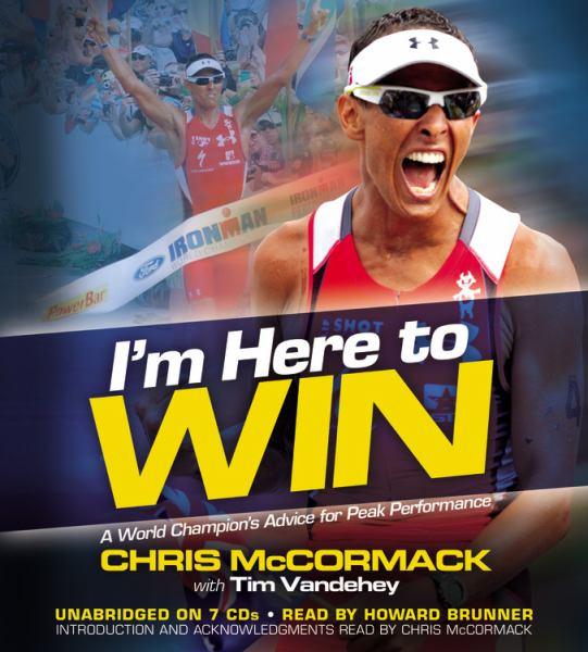 I'm Here To Win: A World Champion's Advice for Peak Performance
