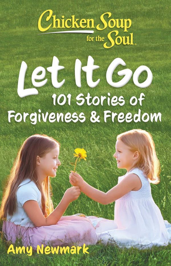 Let It Go: 101 Stories of Forgiveness & Freedom (Chicken Soup for the Soul)