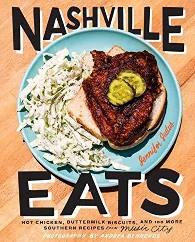 Nashville Eats: Hot Chicken, Buttermilk Biscuits, and 100 More Southern Recipes from Music City