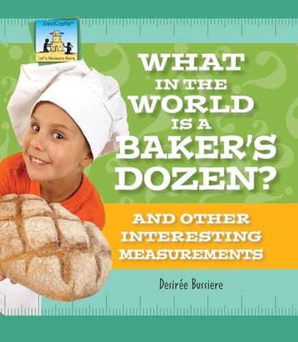 What in the World Is a Baker's Dozen? And Other Interesting Measurements (Let's Measure More)