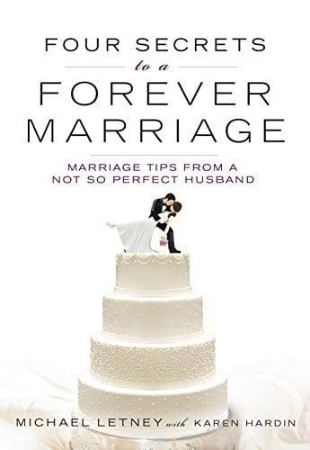 Four Secrets to a Forever Marriage: Marriage Tips From a Not-So-Perfect Husband
