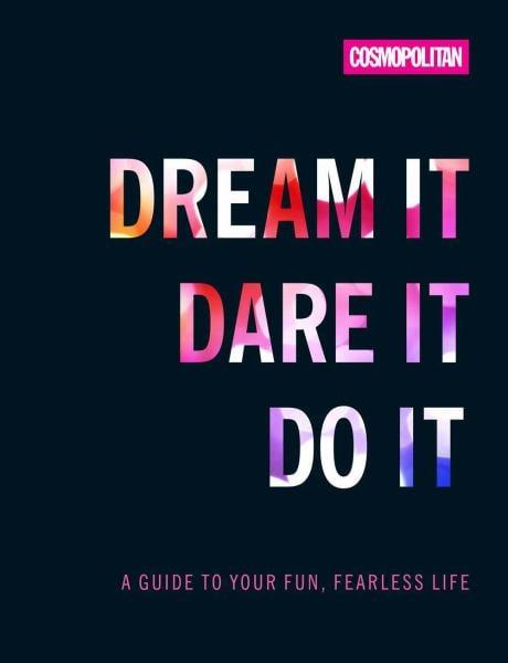 Dream It, Dare It, Do It: A Guide to Your Fun, Fearless Life (Cosmopolitan)