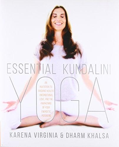 Essential Kundalini Yoga: An Invitation to Radiant Health, Unconditional Love, and the Awakening of Your Energetic Potential