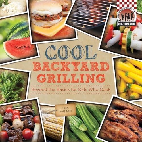 Cool Backyard Grilling (Cool Young Chefs)