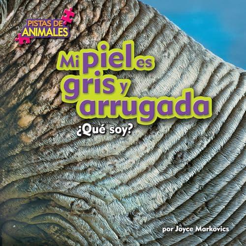 Mi Piel es Gris y Arrugada: ¿Qué Soy? (Pistas de Animales, Pedacitos Lectores)