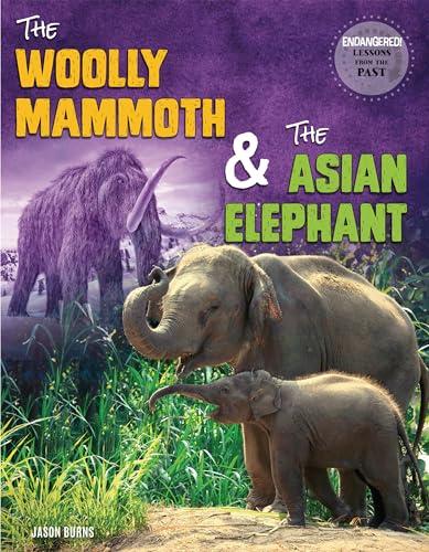 The Woolly Mammoth and the Asian Elephant (Endangered: Lessons From the Past)