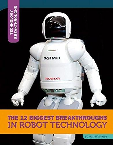 The 12 Biggest Breakthroughs in Robot Technology (Technology Breakthroughs)